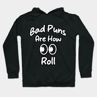 Bad Puns Are How Eye Roll Funny tee gift Hoodie